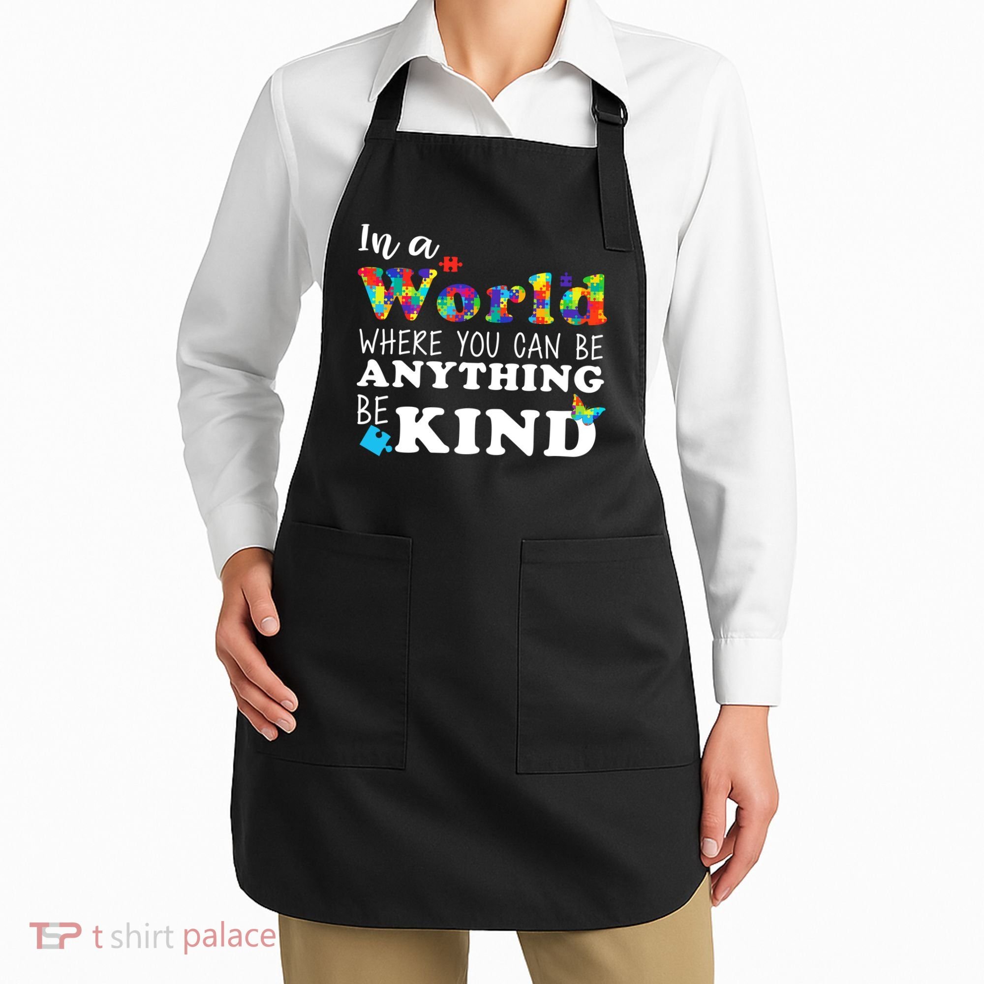 Autism In A World Where You Can Be Anything Be Kind Apron