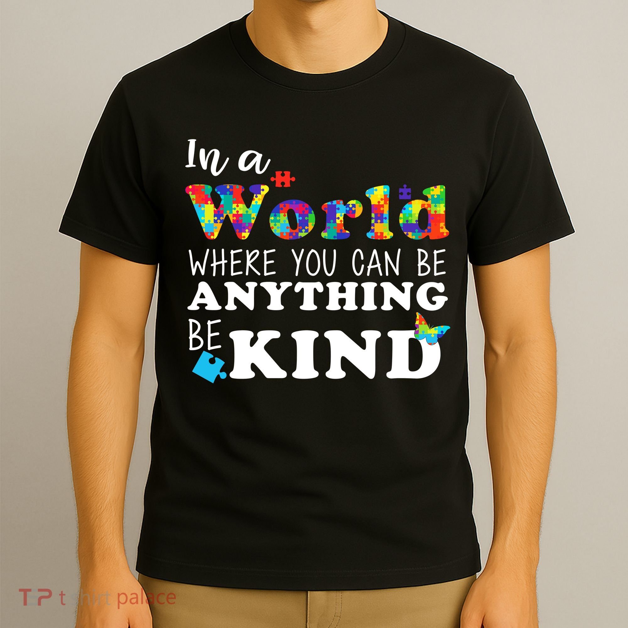 Autism In A World Where You Can Be Anything Be Kind T-Shirt