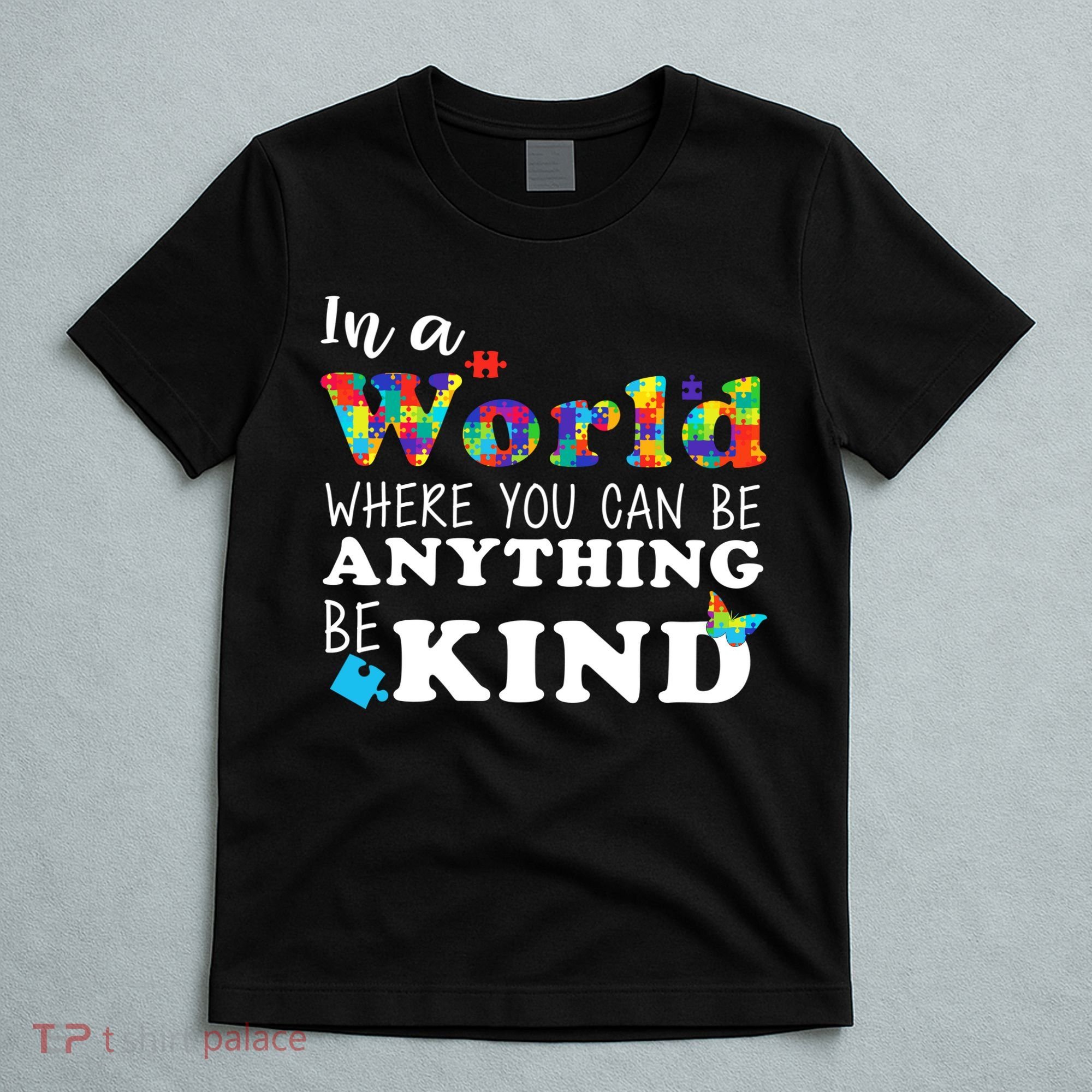 Autism In A World Where You Can Be Anything Be Kind T-Shirt