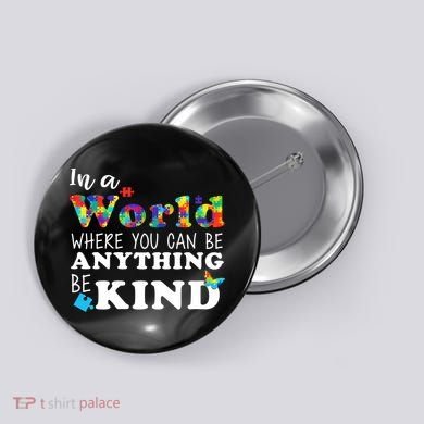 Autism In A World Where You Can Be Anything Be Kind Button