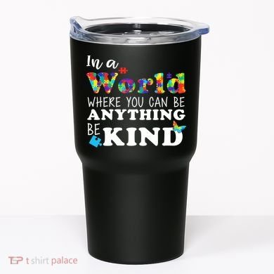 Autism In A World Where You Can Be Anything Be Kind Tumbler