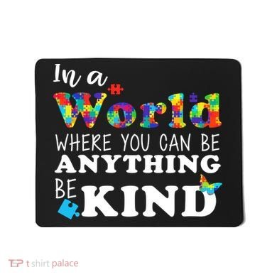 Autism In A World Where You Can Be Anything Be Kind Mousepad