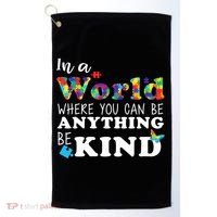 Autism In A World Where You Can Be Anything Be Kind Golf Towel thumb 0