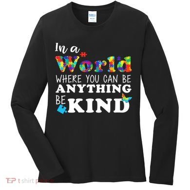 Autism In A World Where You Can Be Anything Be Kind Women's Long Sleeve Shirt
