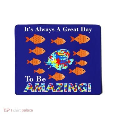 Autism It's Always A Great Day To Be Amazing Mousepad