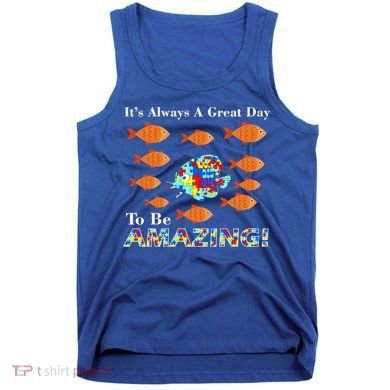 Autism It's Always A Great Day To Be Amazing Tank Top