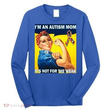 Autism Mom It's Not For The Weak Long Sleeve Shirt