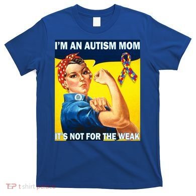 Autism Mom It's Not For The Weak T-Shirt