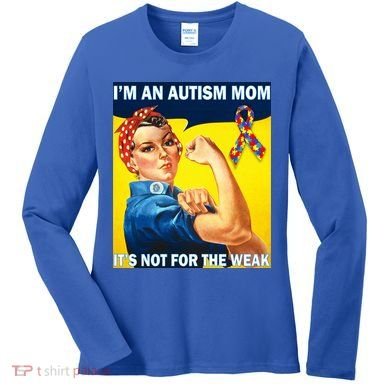 Autism Mom It's Not For The Weak Women's Long Sleeve Shirt