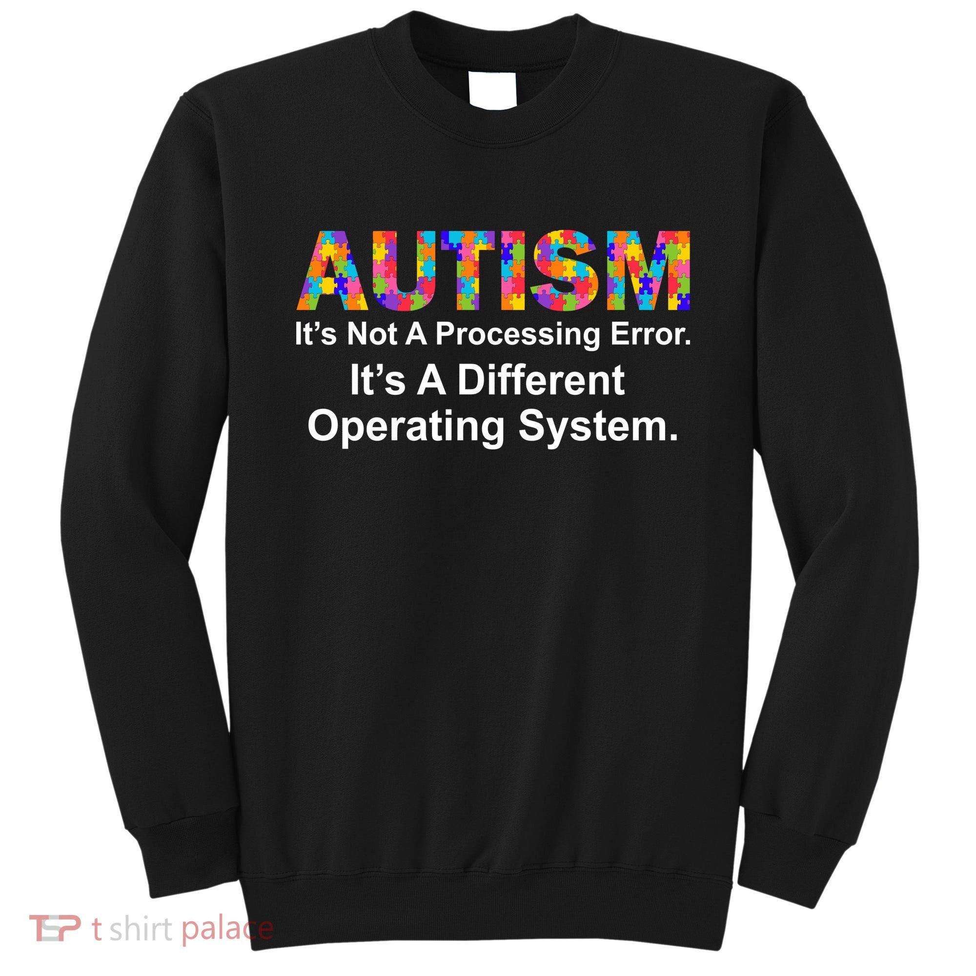 Autism Not A Processing Error It's Different Operating System Sweatshirt