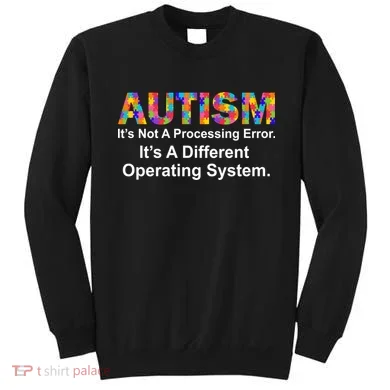 Autism Not A Processing Error It's Different Operating System Sweatshirt