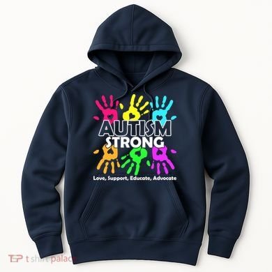Autism Strong Love Support Educate Advocate Hoodie
