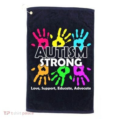 Autism Strong Love Support Educate Advocate Golf Towel