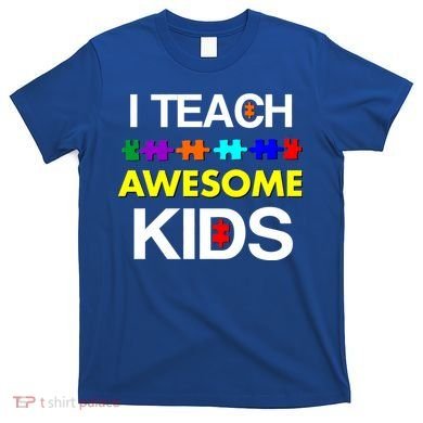 Autism Teacher I Teach Awesome Kids T-Shirt