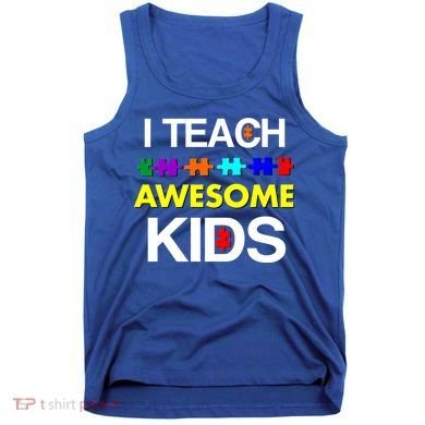 Autism Teacher I Teach Awesome Kids Tank Top