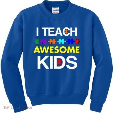 Autism Teacher I Teach Awesome Kids Kids Sweatshirt