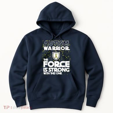 Autism Warrior The Force Is Strong With This One Hoodie