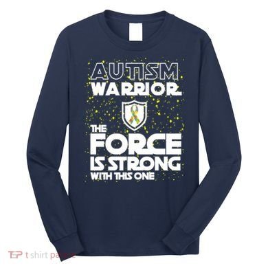 Autism Warrior The Force Is Strong With This One Long Sleeve Shirt