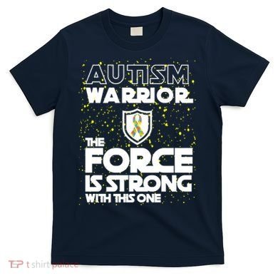 Autism Warrior The Force Is Strong With This One T-Shirt