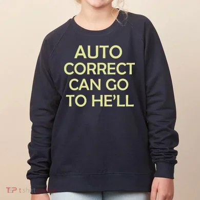 Auto Correct Can Go To He'll (Hell) Women's Sweatshirt