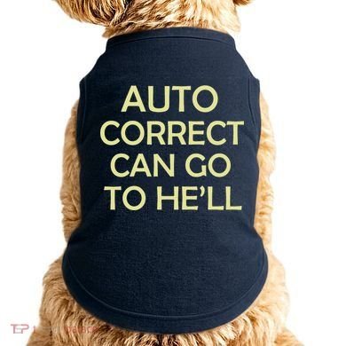Auto Correct Can Go To He'll (Hell) Doggie Tank