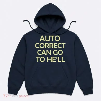 Auto Correct Can Go To He'll (Hell) Hoodie