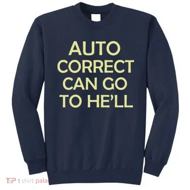 Auto Correct Can Go To He'll (Hell) Sweatshirt