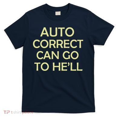 Auto Correct Can Go To He'll (Hell) T-Shirt