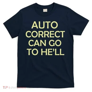 Auto Correct Can Go To He'll (Hell) T-Shirt