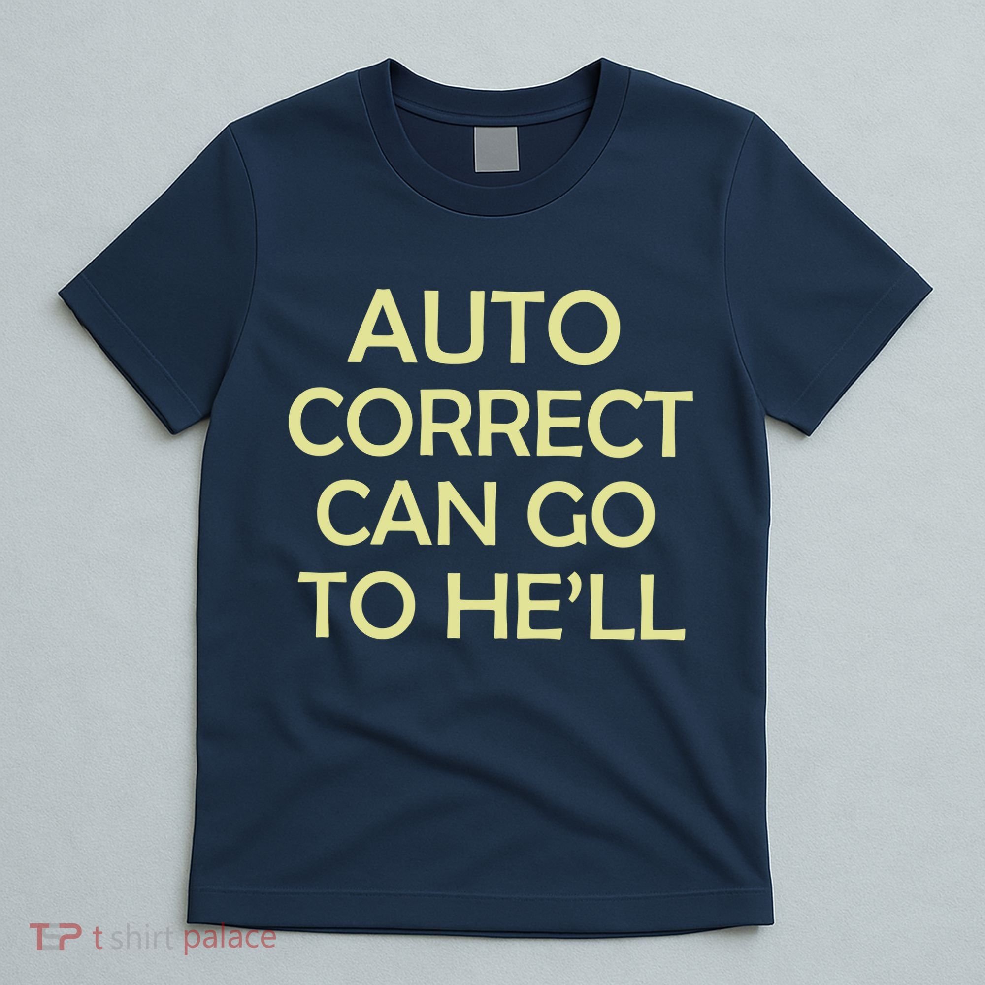 Auto Correct Can Go To He'll (Hell) T-Shirt