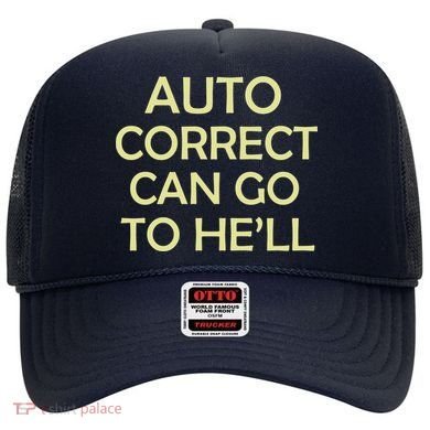 Auto Correct Can Go To He'll (Hell) Hat