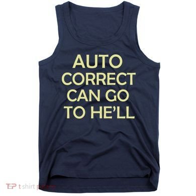Auto Correct Can Go To He'll (Hell) Tank Top