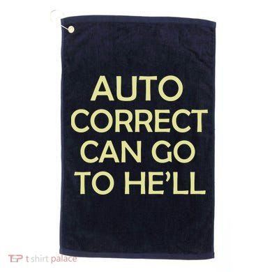 Auto Correct Can Go To He'll (Hell) Golf Towel