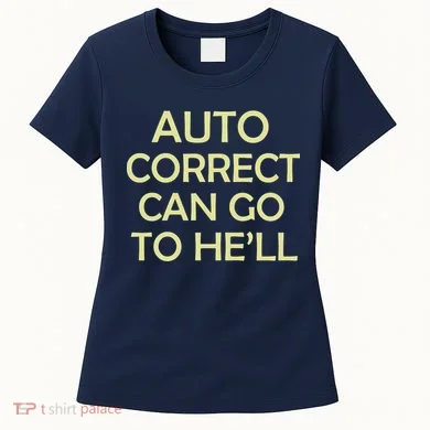 Auto Correct Can Go To He'll (Hell) Women's T-Shirt