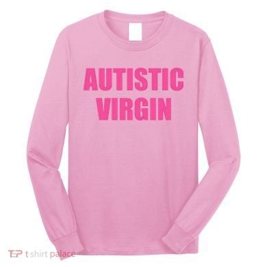 Autistic Virgin Long Sleeve Shirt