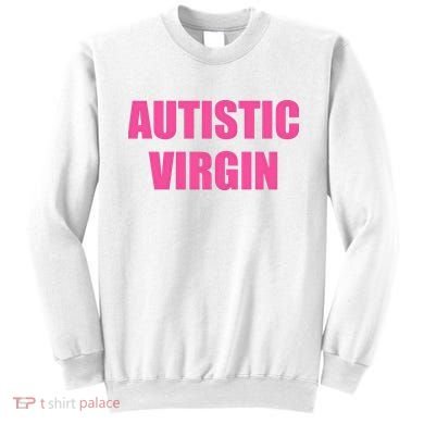 Autistic Virgin Sweatshirt