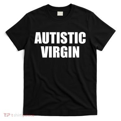 Autistic Virgin T-Shirt