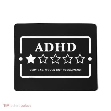 Adhd Very Bad Would Not Recommend Adhd Awareness Adulting Mousepad
