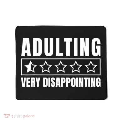 Adulting Very Disappointing Funny Sarcastic Sayings Mousepad