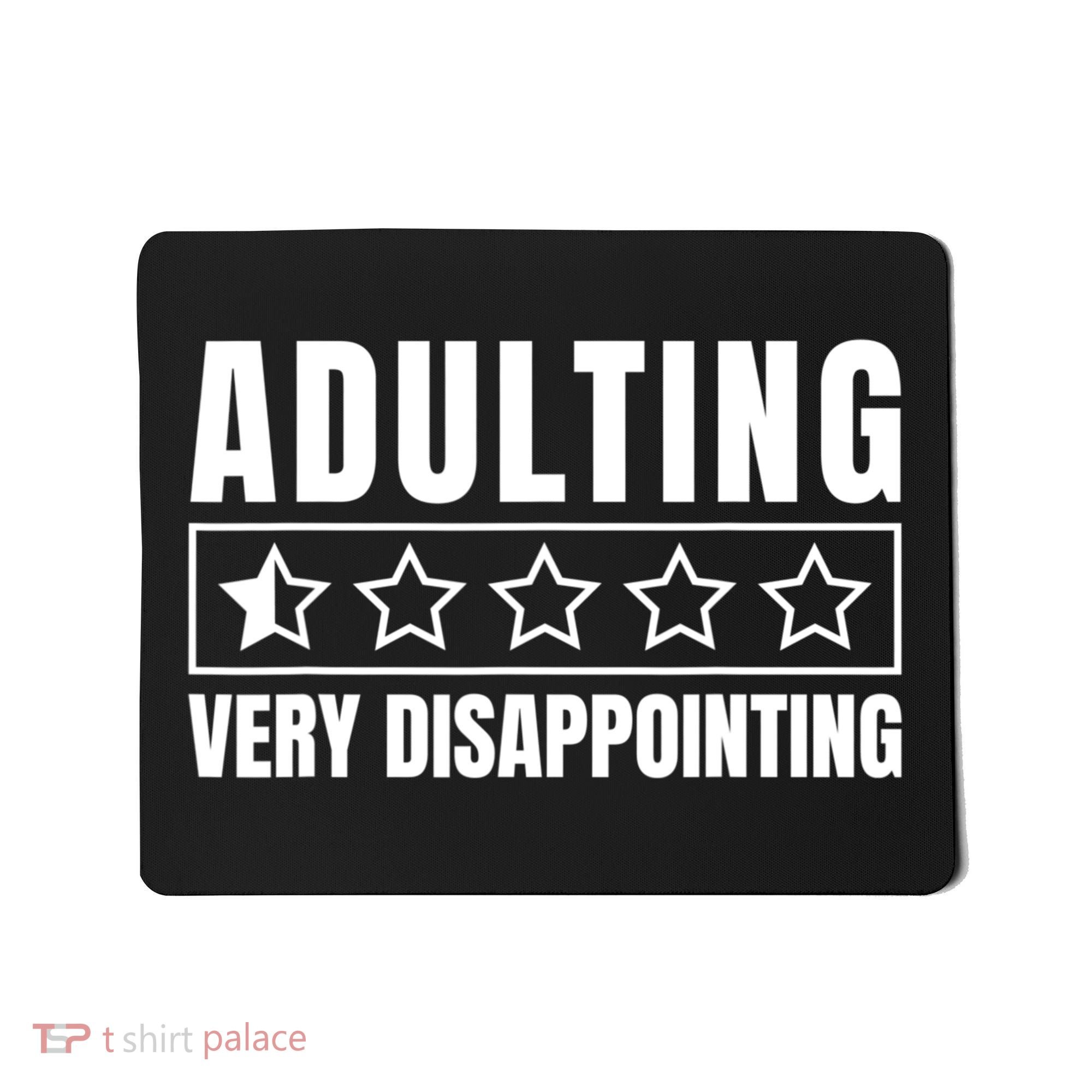 Adulting Very Disappointing Funny Sarcastic Sayings Mousepad