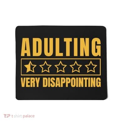 Adulting Very Disappointing Funny Mousepad