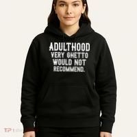 Adulthood Very Ghetto Would Not Recommend Funny Hoodie thumb 5