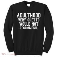 Adulthood Very Ghetto Would Not Recommend Funny Sweatshirt thumb 0