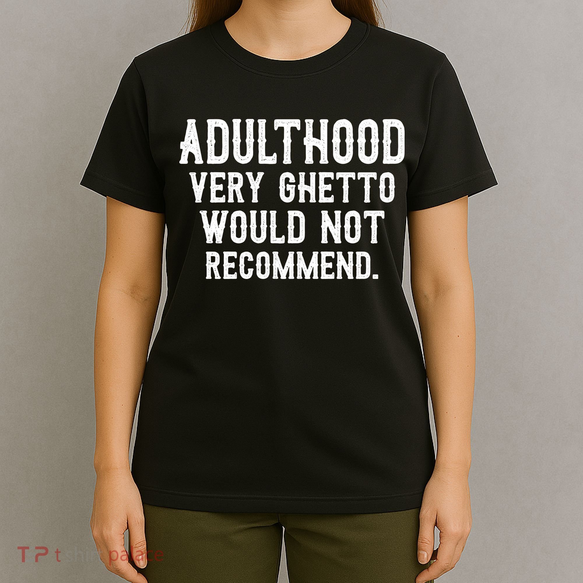 Adulthood Very Ghetto Would Not Recommend Funny T-Shirt