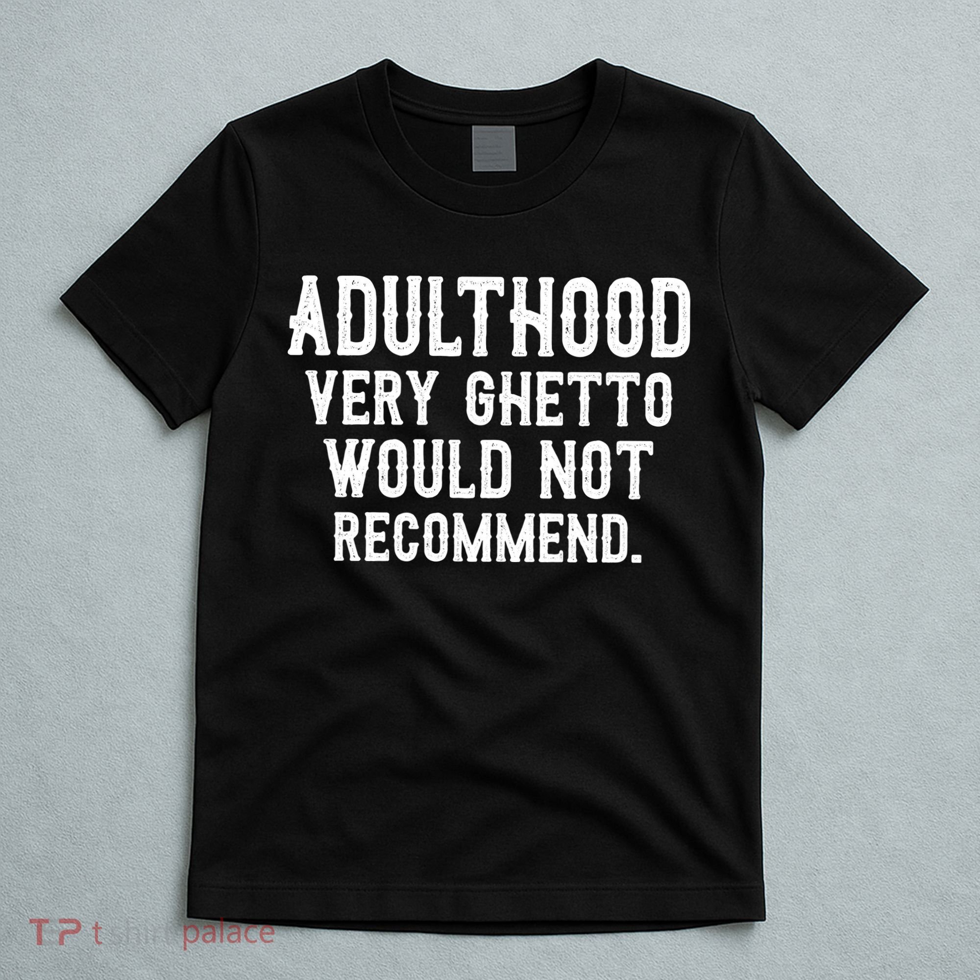 Adulthood Very Ghetto Would Not Recommend Funny T-Shirt
