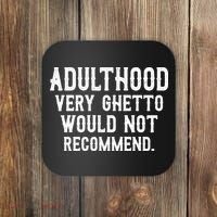 Adulthood Very Ghetto Would Not Recommend Funny Coaster thumb 0