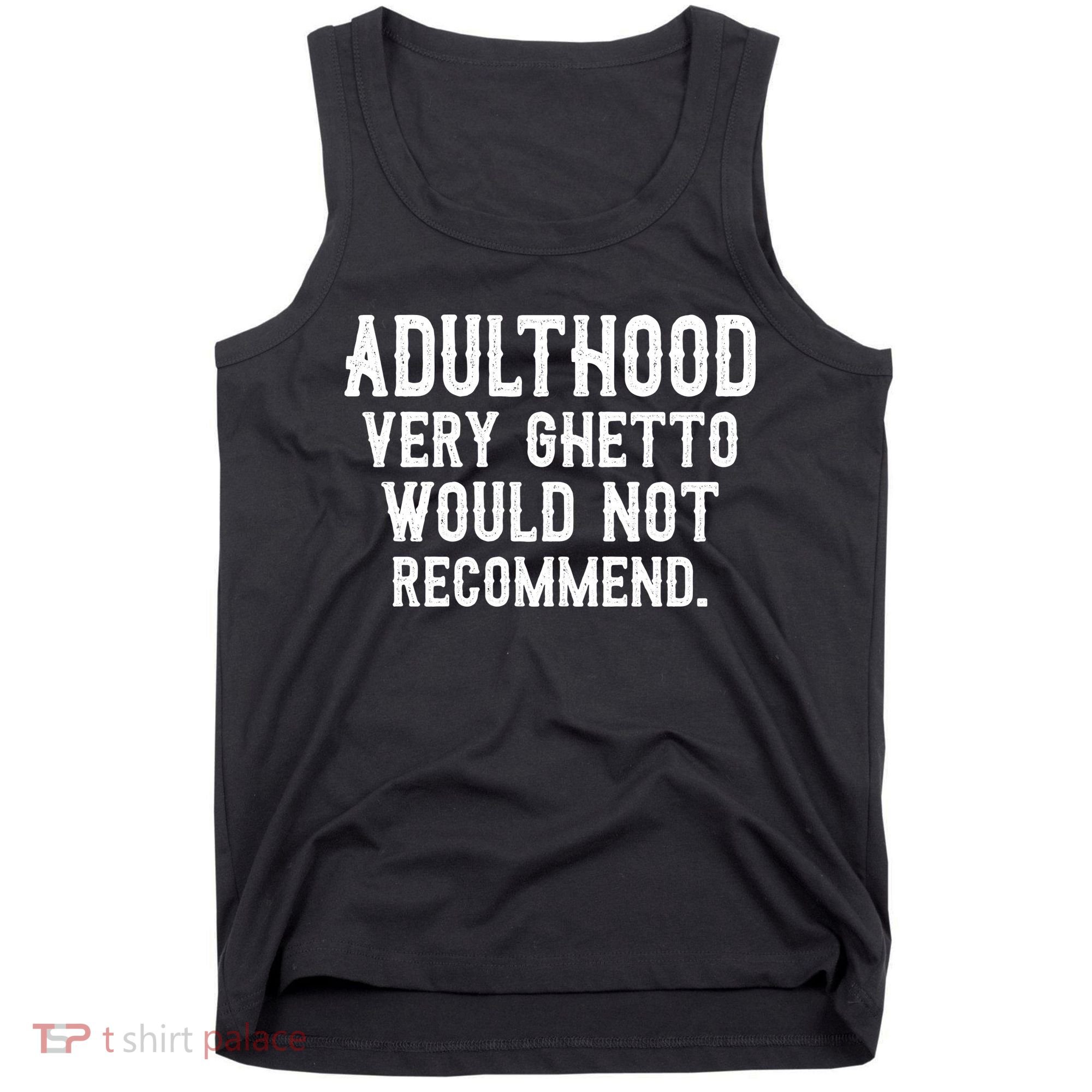 Adulthood Very Ghetto Would Not Recommend Funny Tank Top