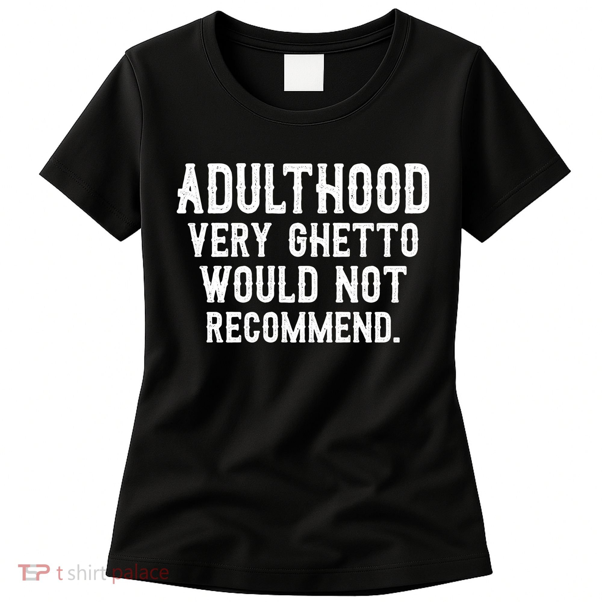 Adulthood Very Ghetto Would Not Recommend Funny Women's T-Shirt