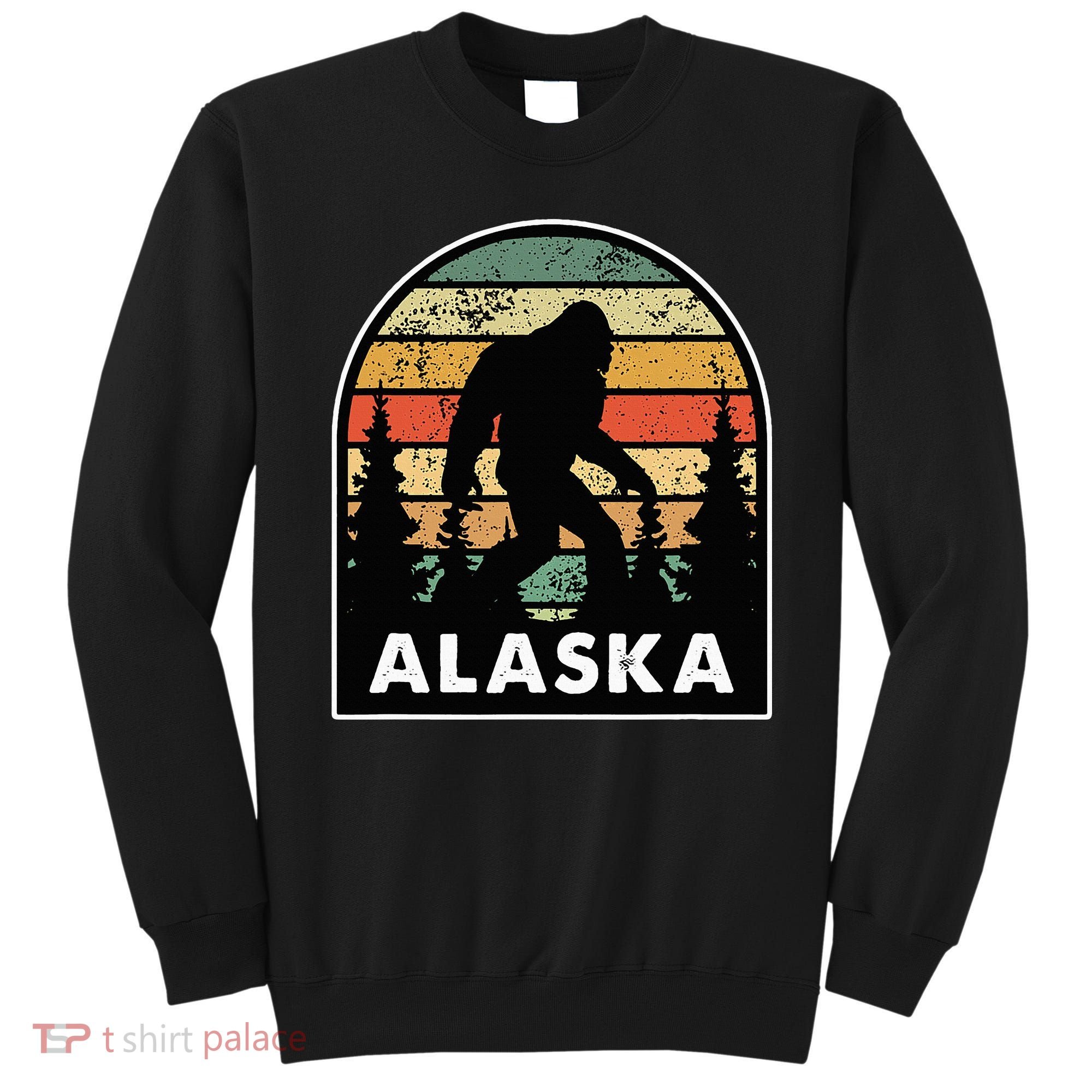 Alaska With A Bigfoot Or A Sasquatch Sweatshirt