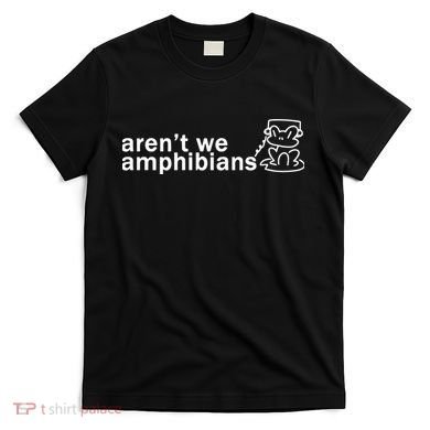 ArenT We Amphibians Frog T-Shirt